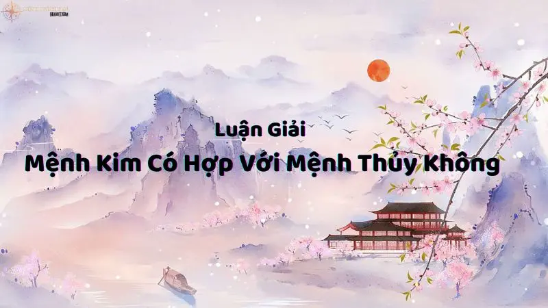 mệnh kim có hợp với mệnh thủy không