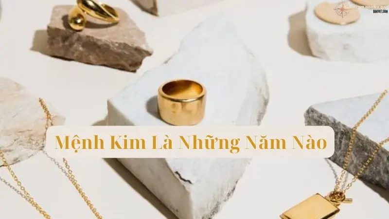 mệnh kim là những năm nào